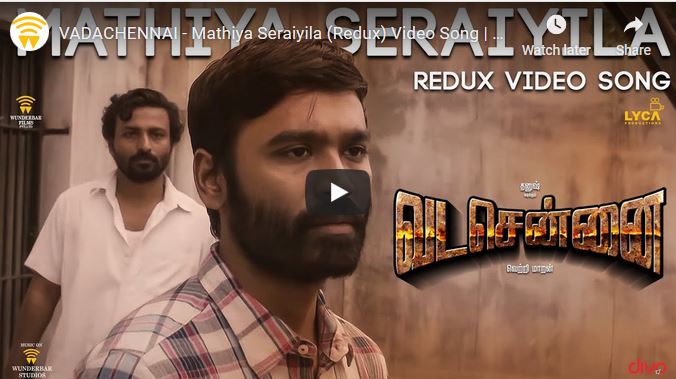 VADACHENNAI – Mathiya Seraiyila (Redux) Video Song