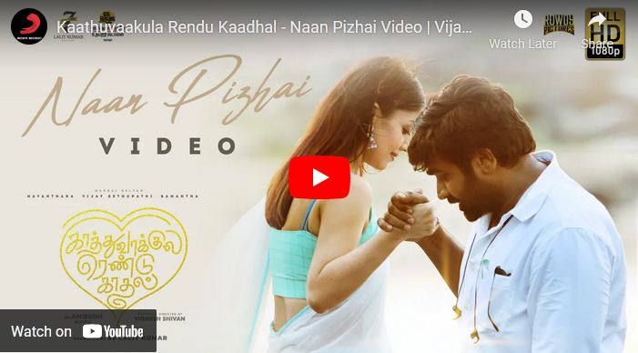 Kaathuvaakula Rendu Kaadhal – Naan Pizhai Video